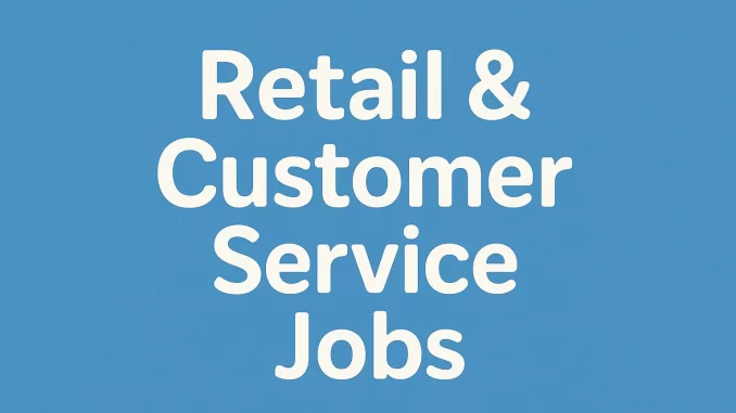 Retail & Customer Service Jobs Retail & Customer Service Jobs